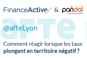 Finance Active & Pandat @AfteLyon : comment réagir lorsque les taux plongent en territoire négatif ?