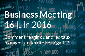 Business Meeting : comment réagir quand les taux plongent en territoire négatif ?